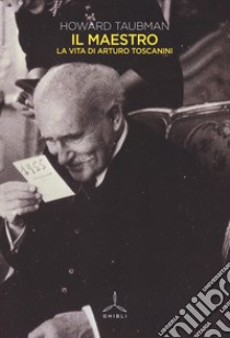 Il maestro. La vita di Arturo Toscanini libro di Taubman Howard