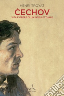 Cechov. Vita e opere di un intellettuale libro di Troyat H. (cur.)