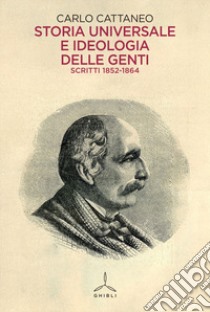 Storia universale e ideologia delle genti. Scritti 1852-1864 libro di Cattaneo Carlo