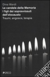 Le candele della memoria. I figli dei sopravvissuti dell'Olocausto. Traumi, angosce, terapia libro di Wardi Dina