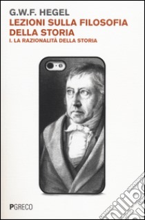 Lezioni sulla filosofia della storia. Vol. 1: La razionalità della storia libro di Hegel Friedrich