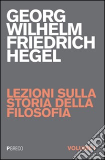 Lezioni sulla storia della filosofia. Vol. 1 libro di Hegel Friedrich