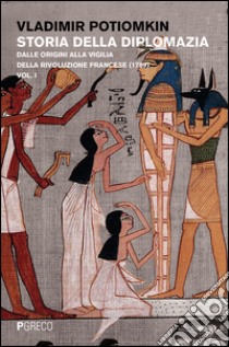 Storia della diplomazia. Vol. 1: Dalle origini alla vigilia della Rivoluzione francese (1789) libro di Petrovich Potiomkin Vladimir