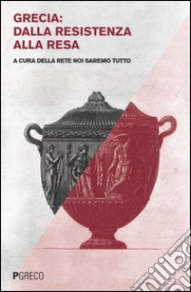 Grecia: dalla Resistenza alla resa libro di Rete «Noi saremo tutto» (cur.)