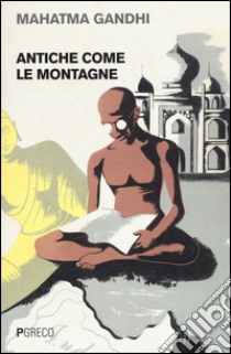 Antiche come le montagne libro di Gandhi Mohandas Karamchand