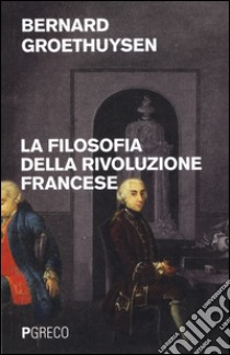 La filosofia della Rivoluzione francese libro di Groethuysen Bernard