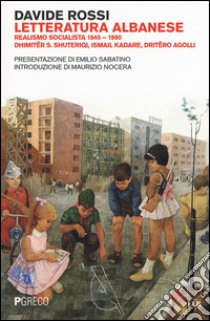 Letteratura albanese. Realismo socialista 1945-1990 libro di Rossi Davide