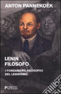 Lenin filosofo. I fondamenti filosofici del leninismo libro di Pannekoek Anton