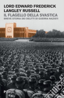 Il flagello della svastica. Breve storia dei delitti di guerra nazisti libro di Langley Russell Edward Frederick