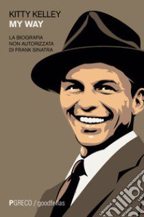 My way. La biografia non autorizzata di Frank Sinatra libro di Kelley Kitty