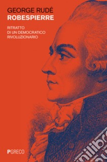 Robespierre. Ritratto di un democratico rivoluzionario libro di Rudé George