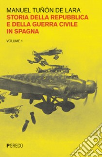 Storia della repubblica e della guerra civile in Spagna. Vol. 1 libro di Tuñon de Lara Manuel