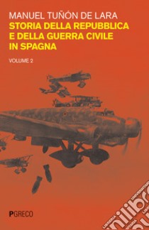 Storia della repubblica e della guerra civile in Spagna. Vol. 2 libro di Tuñon de Lara Manuel