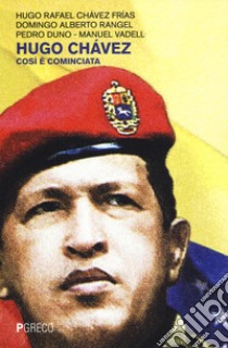 Hugo Chávez. Così è cominciata libro di Chávez Rafael Hugo; Rangel Domingo Alberto; Duno Pedro; Colotti G. (cur.)