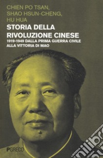 Storia della rivoluzione cinese. 1919-1949 dalla prima guerra civile alla vittoria di Mao libro di Chien Po-Tsan; Shao Hsun-Cheng; Hu Hua