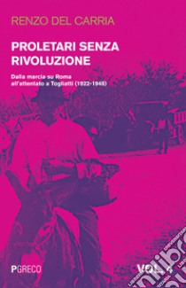 Proletari senza rivoluzione. Vol. 4: Dalla marcia su Roma all'attentato a Togliatti (1922-1948) libro di Del Carria Renzo