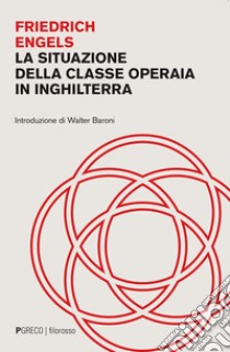 La situazione della classe operaia in Inghilterra libro di Engels Friedrich