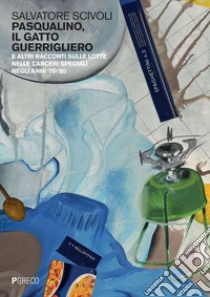 Pasqualino, il gatto guerrigliero e altri racconti sulle lotte nelle carceri speciali negli anni '70-'80 libro di Scivoli Salvatore