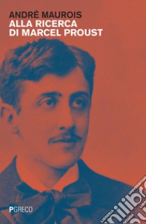 Alla ricerca di Marcel Proust libro di Maurois André