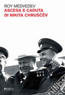 Ascesa e caduta di Nikita Chruscev libro di Medvedev Roj A.