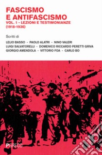 Fascismo e antifascismo. Vol. 1: Lezioni e testimonianze (1918-1936) libro