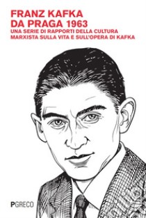 Franz Kafka da Praga 1963. Una serie di rapporti della cultura marxista sulla vita e sull'opera di Kafka libro