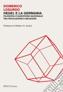 Hegel e la Germania. Filosofia e questione nazionale tra rivoluzione e reazione libro di Losurdo Domenico