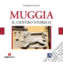 Muggia. Centro storico libro di Cuscito Giuseppe