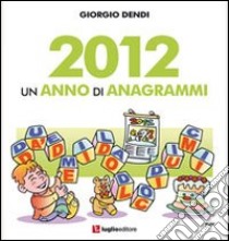 2012. Un anno di anagrammi libro di Dendi Giorgio