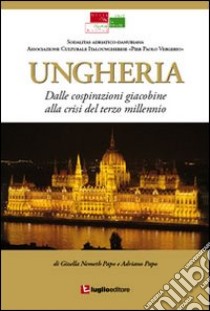 Ungheria. Dalle cospirazioni giacobine alla crisi del terzo millennio libro di Nemeth Gizella; Papo Adriano