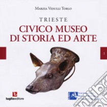 Trieste. Civico museo di storia ed arte libro di Vidulli Torlo Marzia