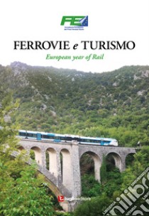 Ferrovie e turismo. European year of Rail libro di Accademia Europeista del Friuli Venezia Giulia (cur.)