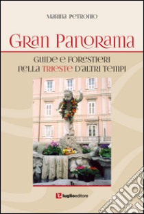 Gran Panorama. Guide e forestieri nella Trieste d'altri tempi libro di Petronio Marina