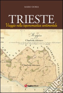 Trieste. Viaggio nella toponomastica sentimentale libro di Doria Mario