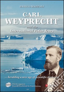 Carl Weyprecht and the international polar years libro di Mazzoli Enrico