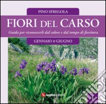 Fiori del Carso. Ediz. illustrata. Vol. 1 libro di Sfregola Pino