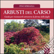 Arbusti del Carso. Guida per riconoscerli attraverso la forma delle foglie. Vol. 3 libro di Sfregola Pino