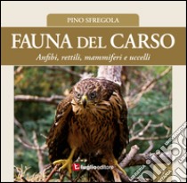 Fauna del Carso. Vol. 7: Anfibi, rettili, mammiferi e uccelli libro di Sfregola Pino