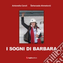 I sogni di Barbara libro di Caroli Antonella; Ahmetovic Seherzada
