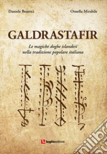 Galdrastafir. Le magiche doghe islandesi nella tradizione popolare italiana libro di Beatrici Daniele; Mirabile Ornella