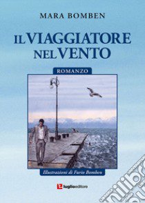 Il viaggiatore nel vento libro di Bomben Mara