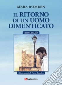 Il ritorno di un uomo dimenticato libro di Bomben Mara