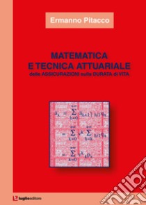 Matematica e tecnica attuariale delle assicurazioni sulla durata di vita libro di Pitacco Ermanno