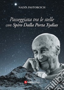 Passeggiata tra le stelle con Spiro Dalla Porta Xydias libro di Pastorcich Nadia