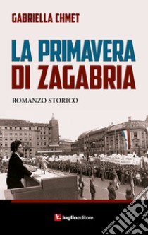 La primavera di Zagabria libro di Chmet Gabriella