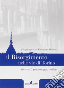 Lapidi-Risorgimento nelle vie di Torino. Itinerari, personaggi, notizie libro di Menietti Piergiuseppe