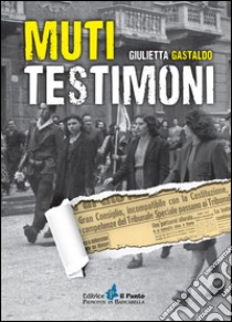 Muti testimoni libro di Gastaldo Giulietta