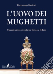 L'uovo dei mughetti. Una misteriosa vicenda tra Torino e Milano libro di Menietti Piergiuseppe