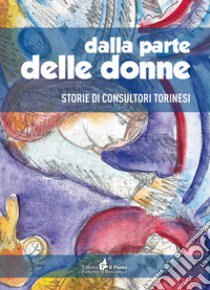 Dalla parte delle donne. Storie di consultori Torinesi libro di Todros Tullia