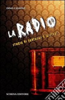 La radio. Storia di fantasmi e misteri libro di Cassone Dino